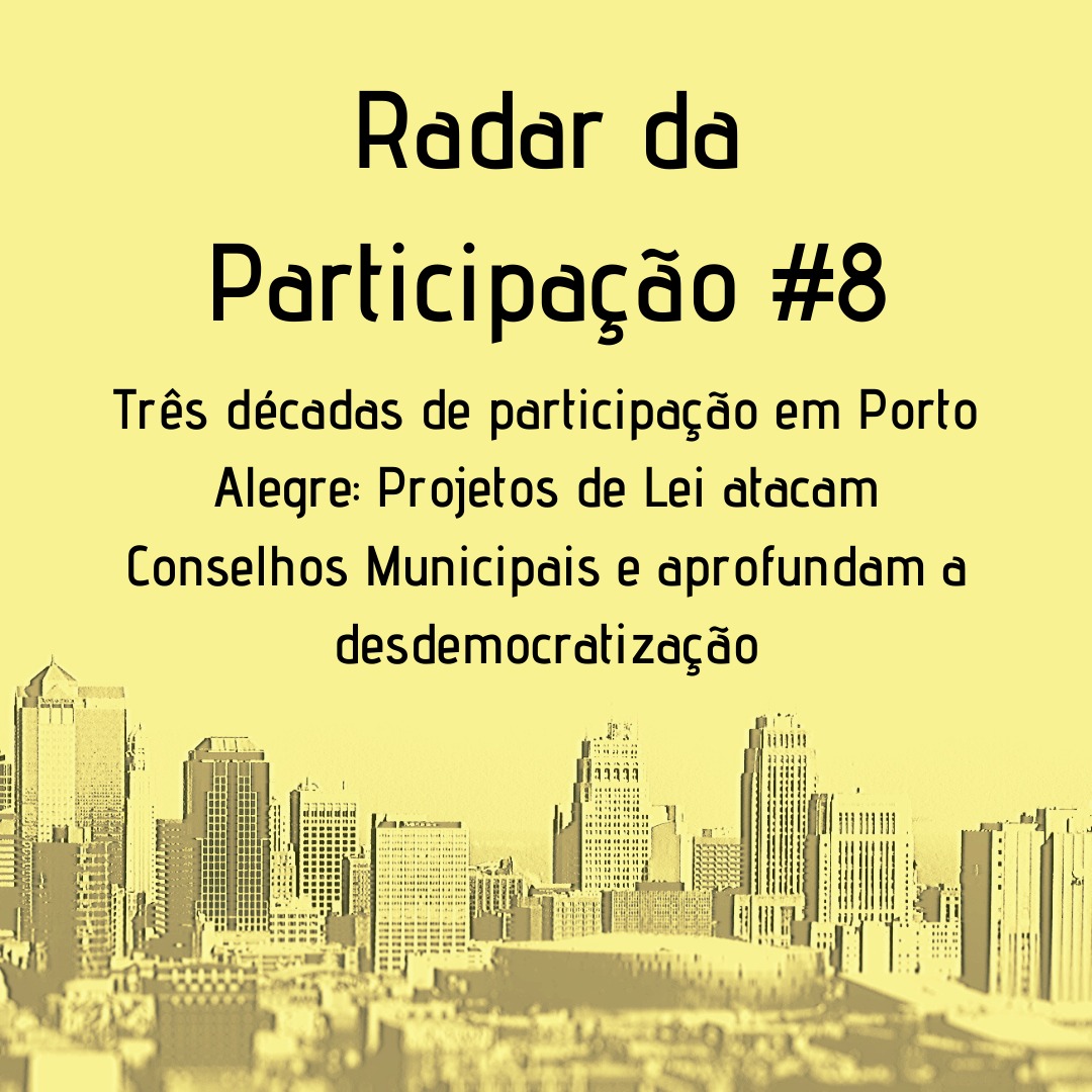 Radar da Participação #8 -  Três décadas de participação em Porto Alegre: Projetos de Lei atacam Conselhos Municipais e aprofundam a desdemocratização